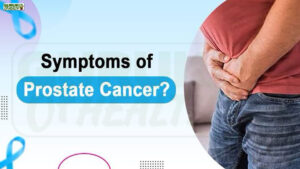 Prostate Cancer in Men: चेतावनी के 9 संकेत जिन्हें नज़रअंदाज़ मत करें